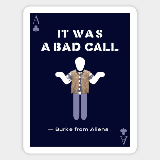 Aliens (1986) Carter Burke: IT WAS A BAD CALL Sticker